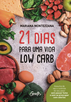 21 dias para uma vida low carb - Assuma de vez o controle do seu peso sem passar fome e sem se preocupar com calorias