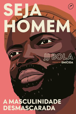 Seja homem - a masculinidade desmascarada
