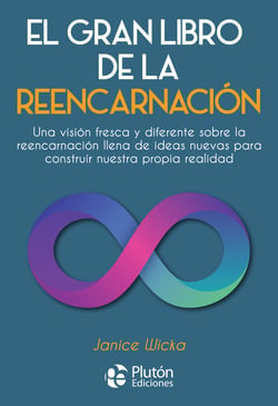El gran libro de la reencarnación - Una visión fresca y diferente sobre la reencarnación llena de ideas nuevas para construir nuestra propia realidad