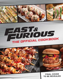 Fast &amp; Furious: The Official Cookbook - Salud, Mi Familia