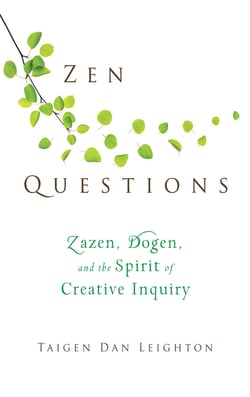 Zen Questions - Zazen, Dogen, and the Spirit of Creative Inquiry