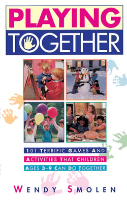 Playing Together - 101 Terrific Games and Activities That Children Ages Three to Nine Can Do Together