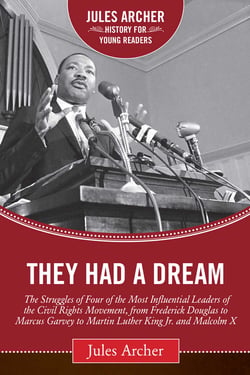 They Had a Dream - The Struggles of Four of the Most Influential Leaders of the Civil Rights Movement, from Frederick Douglass to Marcus Garvey to Martin Luther King Jr. and Malcolm X