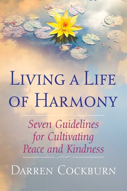 Living a Life of Harmony - Seven Guidelines for Cultivating Peace and Kindness