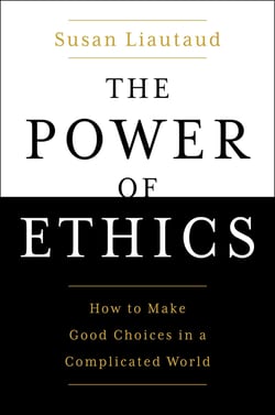 The Power of Ethics - How to Make Good Choices in a Complicated World