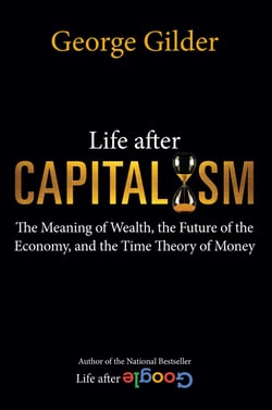Life after Capitalism - The Meaning of Wealth, the Future of the Economy, and the Time Theory of Money