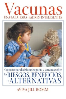 Vacunas: Una Guí­a para Padres Inteligentes - Cómo tomar decisiones seguras y sensatas sobre los riesgos, beneficios, y alternativas