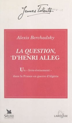 La Question, d'Henri Alleg - Un livre-événement dans la France en guerre d'Algérie : juin 1957-juin 1958
