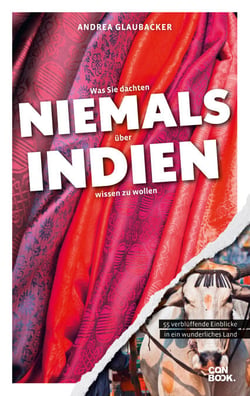 Was Sie dachten, NIEMALS über INDIEN wissen zu wollen - 55 verblüffende Einblicke in ein wunderliches Land