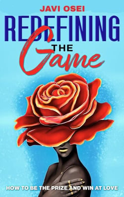 Redefining the Game: How to Be the Prize &amp; Win at Love