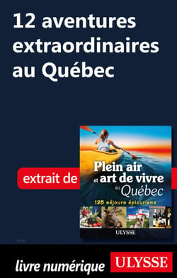 12 aventures extraordinaires au Québec