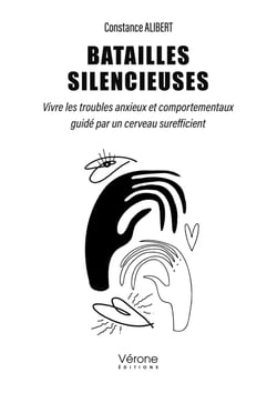 Batailles silencieuses - Vivre les troubles anxieux et comportementaux guidé par un cerveau surefficient
