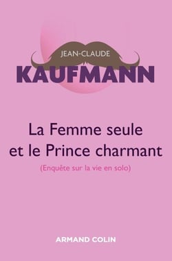 La femme seule et le Prince charmant - 3e édition - Enquête sur la vie en solo