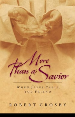 More than a Savior - When Jesus Calls You Friend