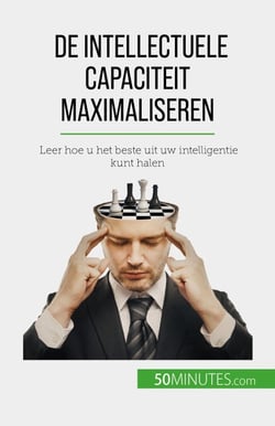 De intellectuele capaciteit maximaliseren - Leer hoe u het beste uit uw intelligentie kunt halen