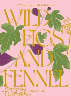 Wild Figs and Fennel - A Year in an Italian Kitchen