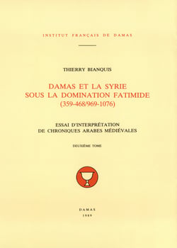 Damas et la Syrie sous la domination fatimide (359-468/969-1076). Deuxième tome - Essai d’interprétation de chroniques arabes médiévales