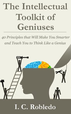 The Intellectual Toolkit of Geniuses: 40 Principles that Will Make You Smarter and Teach You to Think Like a Genius - Master Your Mind, Revolutionize Your Life, #1