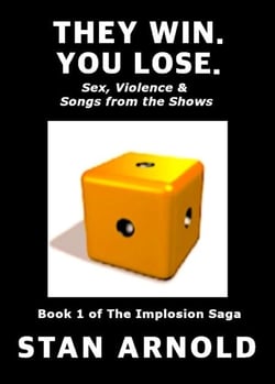They Win. You Lose. - Sex, Violence &amp; Songs from the Shows - The Implosion Saga, #1