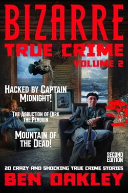 Bizarre True Crime Volume 2: 20 Crazy &amp; Shocking True Crime Stories - Bizarre True Crime, #2