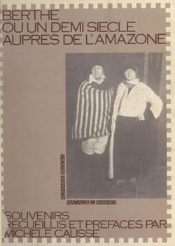 Berthe ou Un demi-siècle auprès de l'Amazone - Souvenirs recueillis et préfacés par Michèle Causse