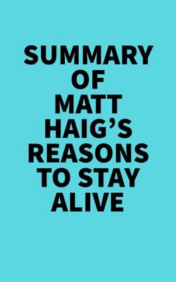 Summary of Matt Haig's Reasons To Stay Alive -  