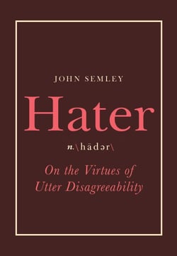 Hater - On the Virtues of Utter Disagreeability