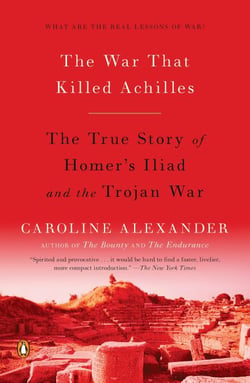 The War That Killed Achilles - The True Story of Homer's Iliad and the Trojan War