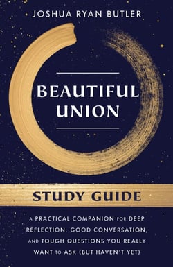 Beautiful Union Study Guide - A Practical Companion for Deep Reflection, Good Conversation, and Tough Questions You Really Want to Ask (But Haven't Yet)