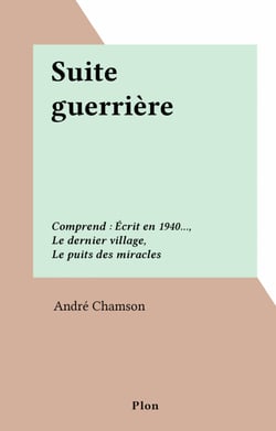 Suite guerrière - Comprend : Écrit en 1940..., Le dernier village, Le puits des miracles
