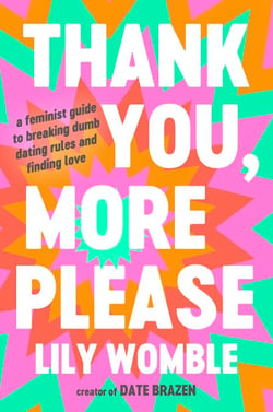 Thank You, More Please - A Feminist Guide to Breaking Dumb Dating Rules and Finding Love