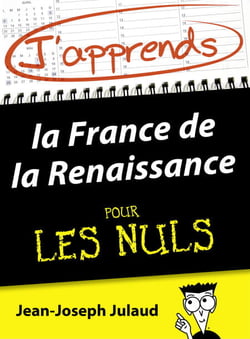 J'apprends la France de la Renaissance pour les Nuls