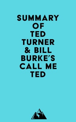 Summary of Ted Turner &amp; Bill Burke's Call Me Ted