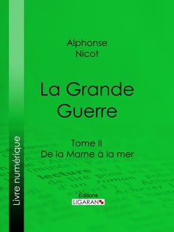 La Grande Guerre - Tome II - De la Marne à la mer