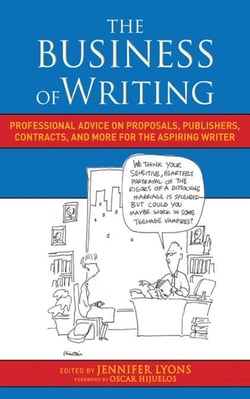 The Business of Writing - Professional Advice on Proposals, Publishers, Contracts, and More for the Aspiring Writer
