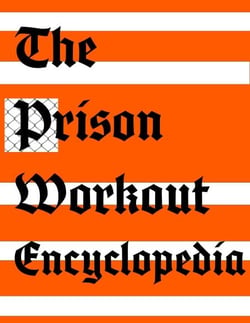 The Prison Workout Encyclopedia - Forging a Prison Fit Life, #1