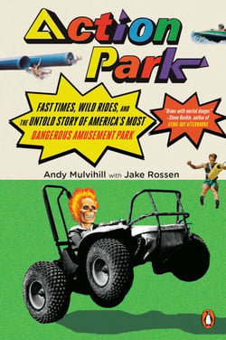 Action Park - Fast Times, Wild Rides, and the Untold Story of America's Most Dangerous Amusement Park