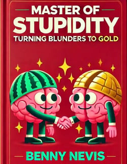 Master of Stupidity: Turning Blunders to Gold – A Satirical Exploration of Human Folly Through the Eyes of Einstein and Cipolla - Non-Fiction (Philosophy / Psychology / Self-Development), #1
