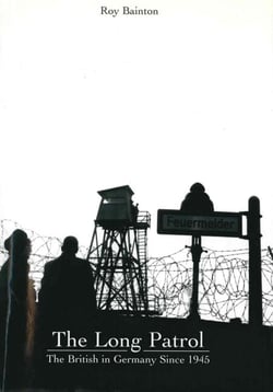 The Long Patrol - The British in Germany Since 1945