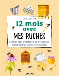 12 mois avec mes ruches - Le guide pour prendre soin de mes abeilles et intervenir au rucher toute l'année !