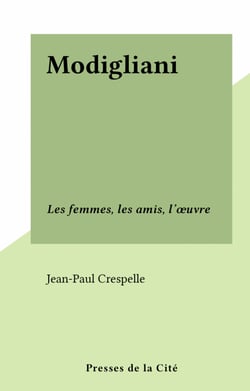Modigliani - Les femmes, les amis, l'œuvre