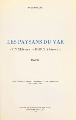 Les paysans du Var (3). Fin XIXe - début XXe siècles - Thèse présentée devant l'Université d'Aix-Marseille I, le 19 juin 1978