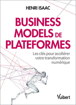 Business models de plateformes - Les clés pour accélérer votre transformation numérique - Les clés pour accélérer votre transformation numérique