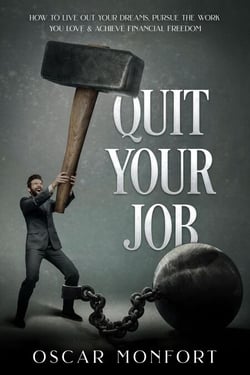 Quit Your Job: How to Live Out Your Dreams, Pursue The Work You Love &amp; Achieve Financial Freedom
