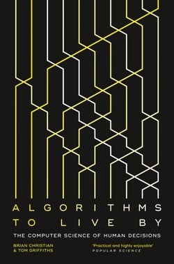 Algorithms to Live By - The Computer Science of Human Decisions