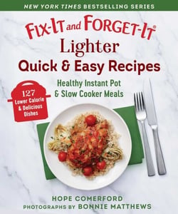 Fix-It and Forget-It Lighter Quick &amp; Easy Recipes - Healthy Instant Pot &amp; Slow Cooker Meals