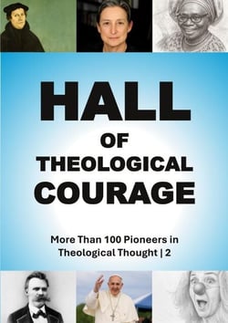 Hall of Theological Courage | 2 - More Than 100 Pioneers in Theological Thought (2/4)