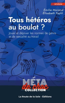 Tous hétéros au boulot ? - Jouer et déjouer les normes de genre et de sexualité au travail