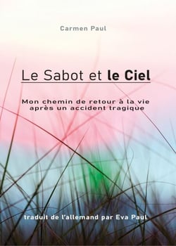Le Sabot et le Ciel - Mon chemin de retour à la vie après un accident tragique
