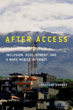 After Access - Inclusion, Development, and a More Mobile Internet